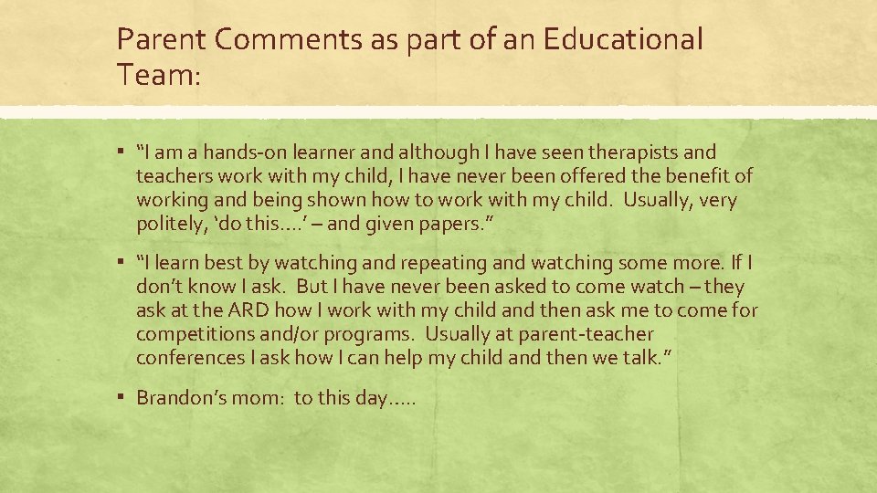 Parent Comments as part of an Educational Team: ▪ “I am a hands-on learner