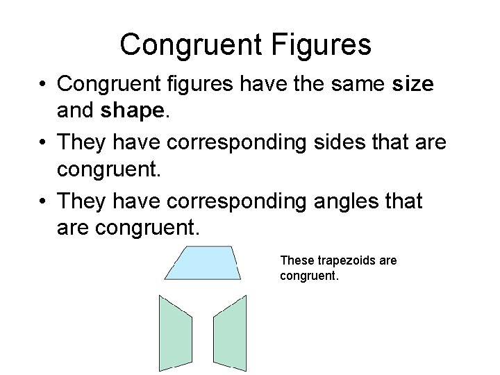 Congruent Figures • Congruent figures have the same size and shape. • They have