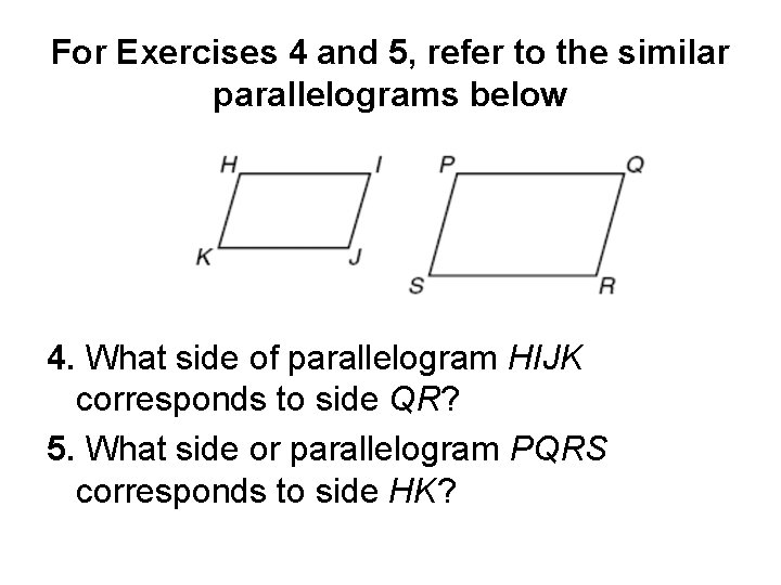 For Exercises 4 and 5, refer to the similar parallelograms below 4. What side