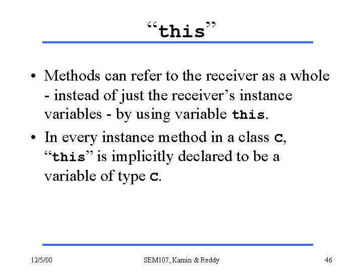 “this” • Methods can refer to the receiver as a whole - instead of