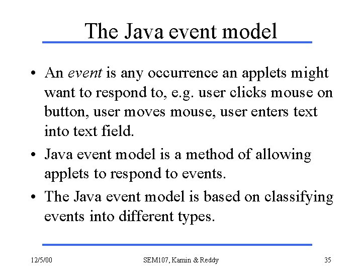 The Java event model • An event is any occurrence an applets might want
