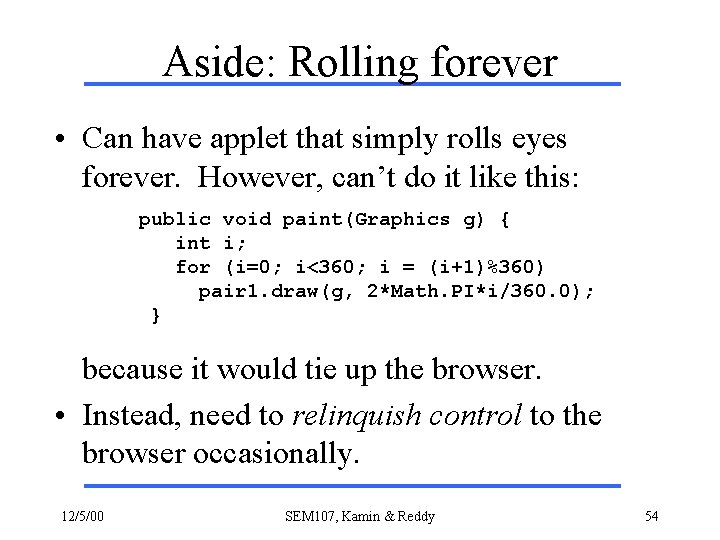 Aside: Rolling forever • Can have applet that simply rolls eyes forever. However, can’t