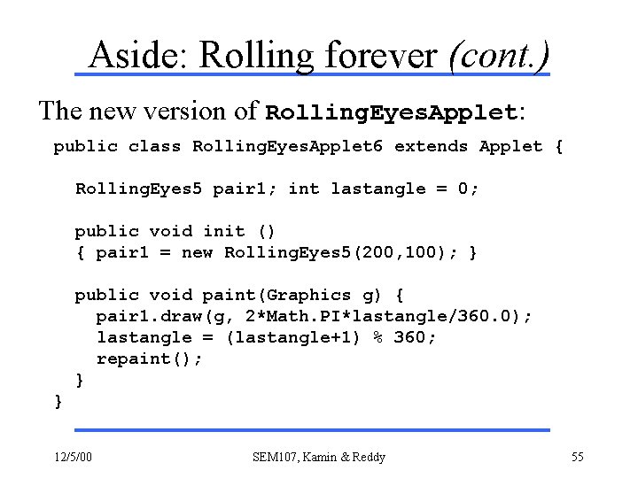 Aside: Rolling forever (cont. ) The new version of Rolling. Eyes. Applet: public class