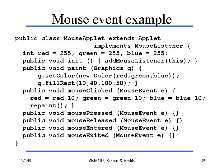 Mouse event example public class Mouse. Applet extends Applet implements Mouse. Listener { int