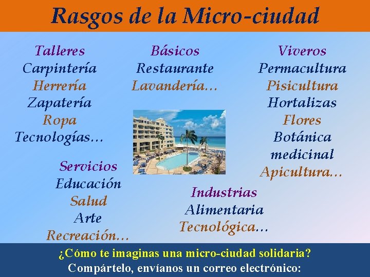 Rasgos de la Micro-ciudad Talleres Carpintería Herrería Zapatería Ropa Tecnologías… Servicios Educación Salud Arte