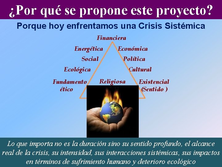 ¿Por qué se propone este proyecto? Porque hoy enfrentamos una Crisis Sistémica Financiera Energética