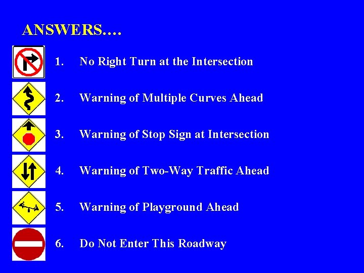 ANSWERS…. 1. No Right Turn at the Intersection 2. Warning of Multiple Curves Ahead
