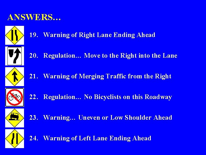 ANSWERS… 19. Warning of Right Lane Ending Ahead 20. Regulation… Move to the Right
