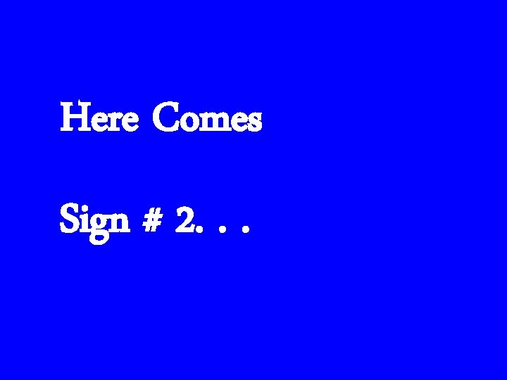 Here Comes Sign # 2. . . 
