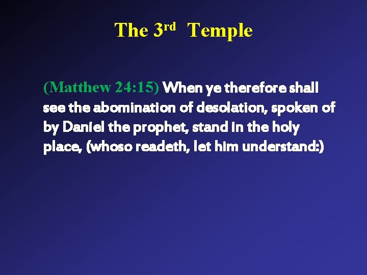 The 3 rd Temple (Matthew 24: 15) When ye therefore shall see the abomination