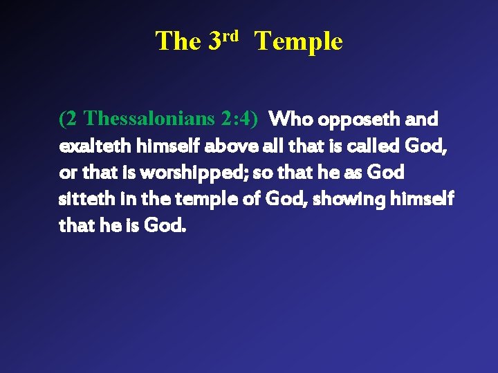 The 3 rd Temple (2 Thessalonians 2: 4) Who opposeth and exalteth himself above