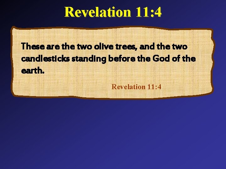 Revelation 11: 4 These are the two olive trees, and the two candlesticks standing