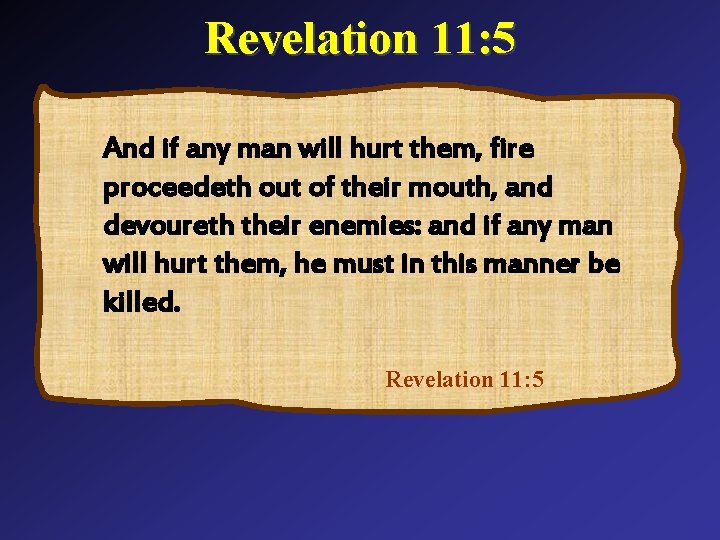 Revelation 11: 5 And if any man will hurt them, fire proceedeth out of