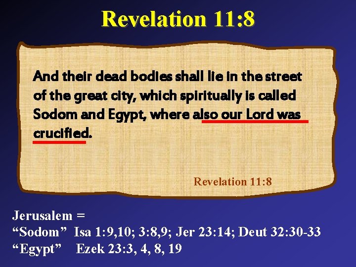 Revelation 11: 8 And their dead bodies shall lie in the street of the