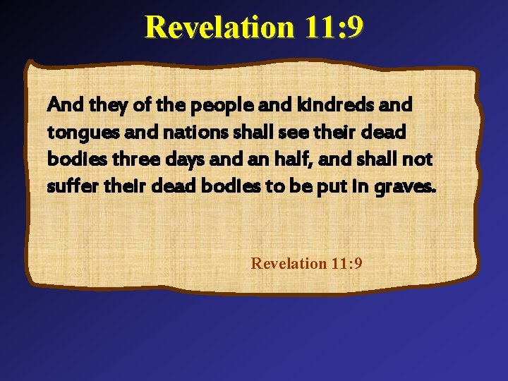 Revelation 11: 9 And they of the people and kindreds and tongues and nations