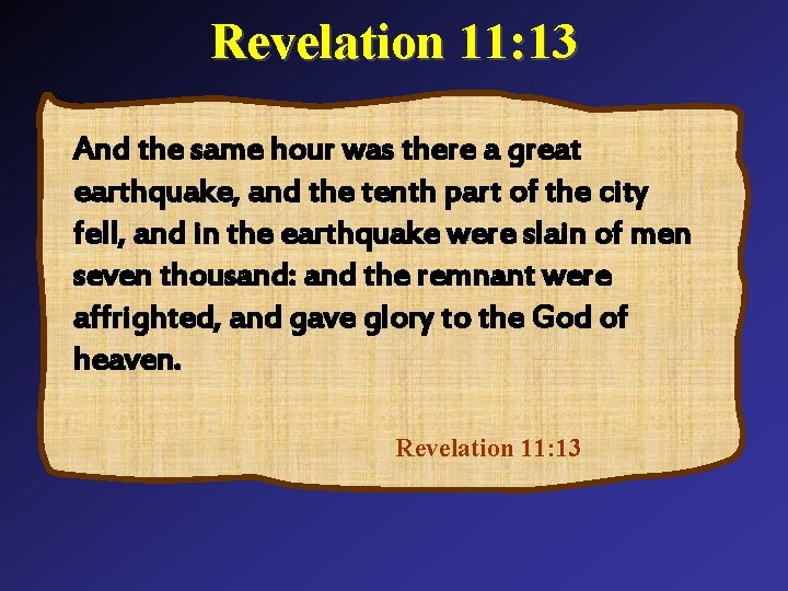 Revelation 11: 13 And the same hour was there a great earthquake, and the