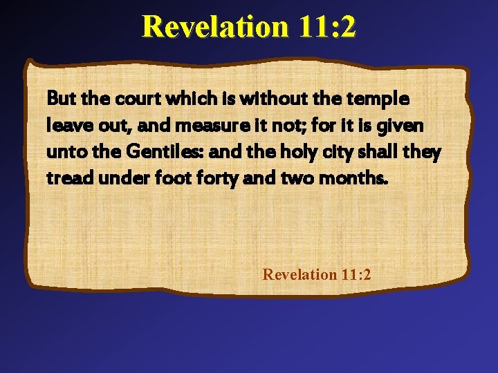 Revelation 11: 2 But the court which is without the temple leave out, and