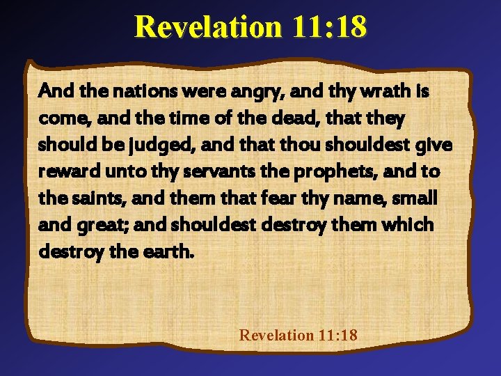 Revelation 11: 18 And the nations were angry, and thy wrath is come, and