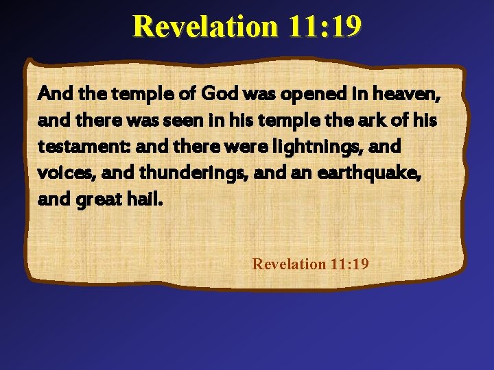 Revelation 11: 19 And the temple of God was opened in heaven, and there