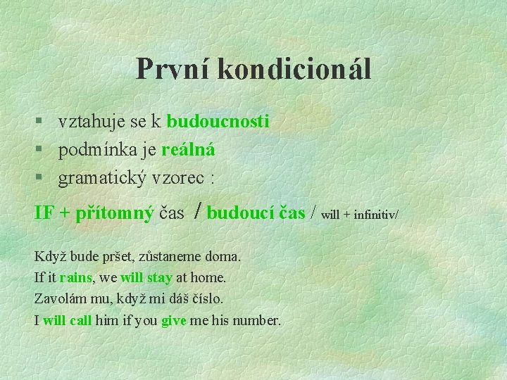 První kondicionál § vztahuje se k budoucnosti § podmínka je reálná § gramatický vzorec