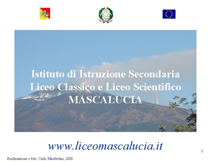 Istituto di Istruzione Secondaria Liceo Classico e Liceo Scientifico MASCALUCIA www. liceomascalucia. it Realizzazione