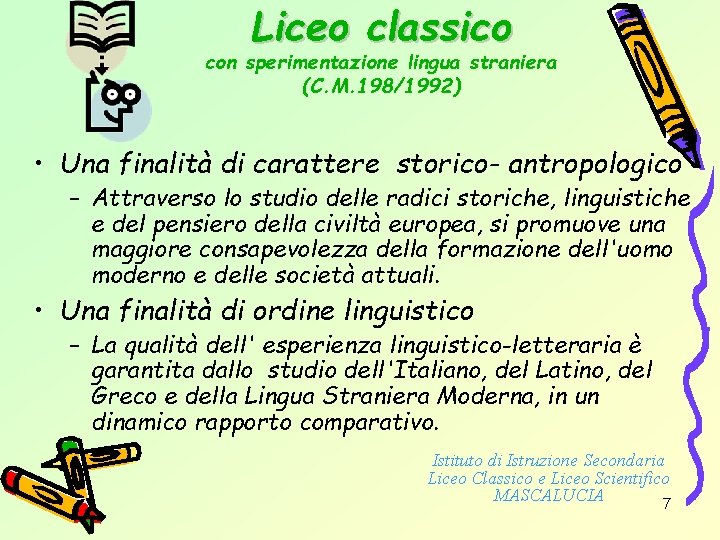 Liceo classico con sperimentazione lingua straniera (C. M. 198/1992) • Una finalità di carattere