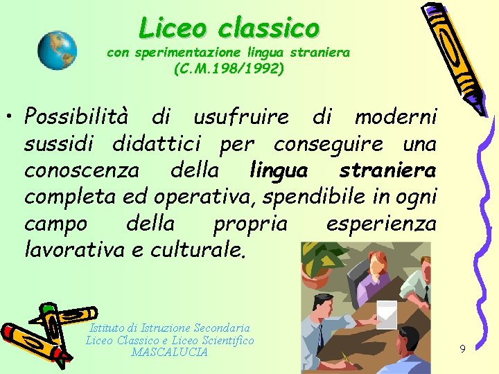 Liceo classico con sperimentazione lingua straniera (C. M. 198/1992) • Possibilità di usufruire di