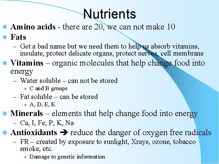 Nutrients l l Amino acids - there are 20, we can not make 10