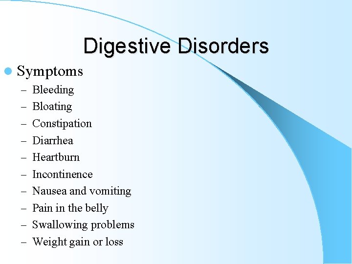 Digestive Disorders l Symptoms – Bleeding – Bloating – Constipation – Diarrhea – Heartburn