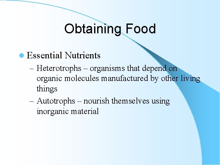 Obtaining Food l Essential Nutrients – Heterotrophs – organisms that depend on organic molecules