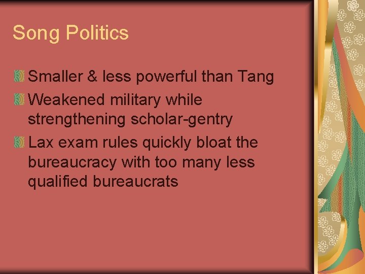 Song Politics Smaller & less powerful than Tang Weakened military while strengthening scholar-gentry Lax