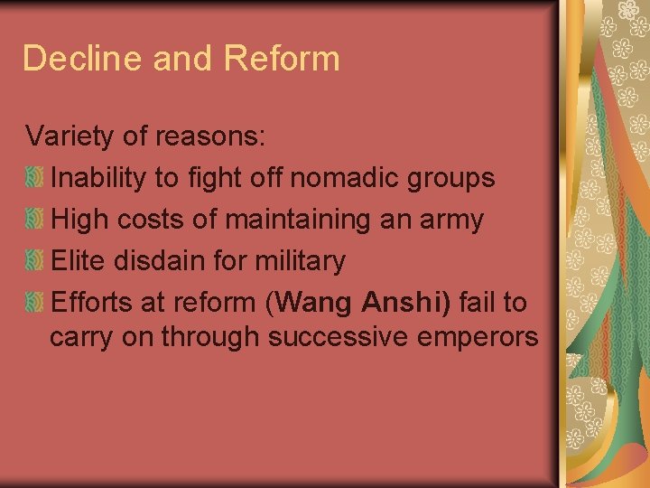 Decline and Reform Variety of reasons: Inability to fight off nomadic groups High costs