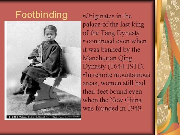 Footbinding • Originates in the palace of the last king of the Tang Dynasty