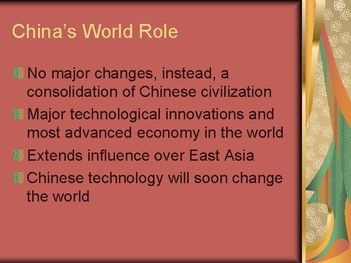 China’s World Role No major changes, instead, a consolidation of Chinese civilization Major technological