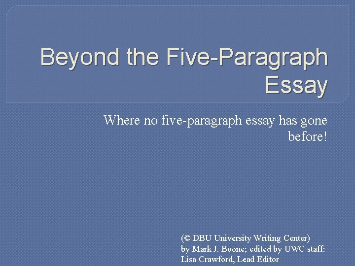 Beyond the Five-Paragraph Essay Where no five-paragraph essay has gone before! (© DBU University