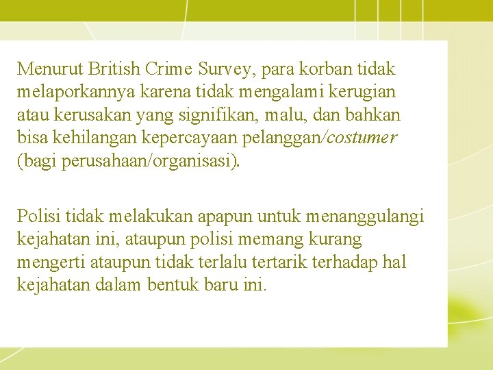 Menurut British Crime Survey, para korban tidak melaporkannya karena tidak mengalami kerugian atau kerusakan