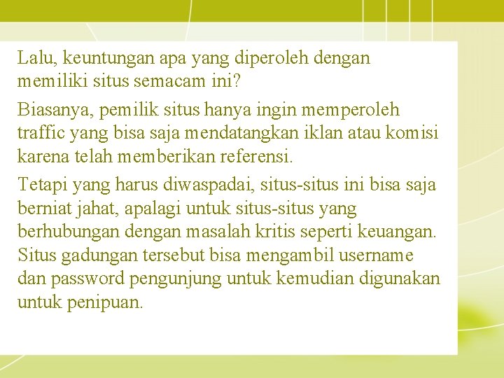 Lalu, keuntungan apa yang diperoleh dengan memiliki situs semacam ini? Biasanya, pemilik situs hanya