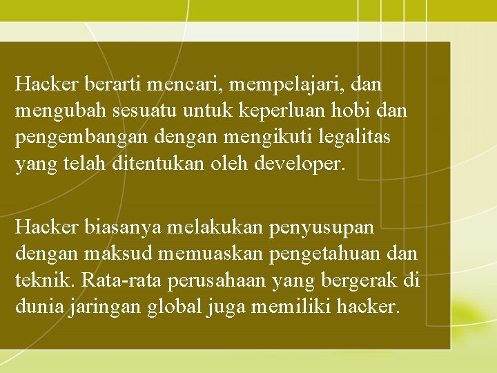 Hacker berarti mencari, mempelajari, dan mengubah sesuatu untuk keperluan hobi dan pengembangan dengan mengikuti