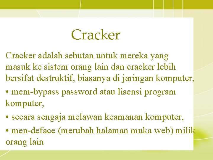 Cracker adalah sebutan untuk mereka yang masuk ke sistem orang lain dan cracker lebih