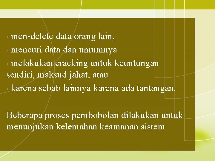 men-delete data orang lain, • mencuri data dan umumnya • melakukan cracking untuk keuntungan