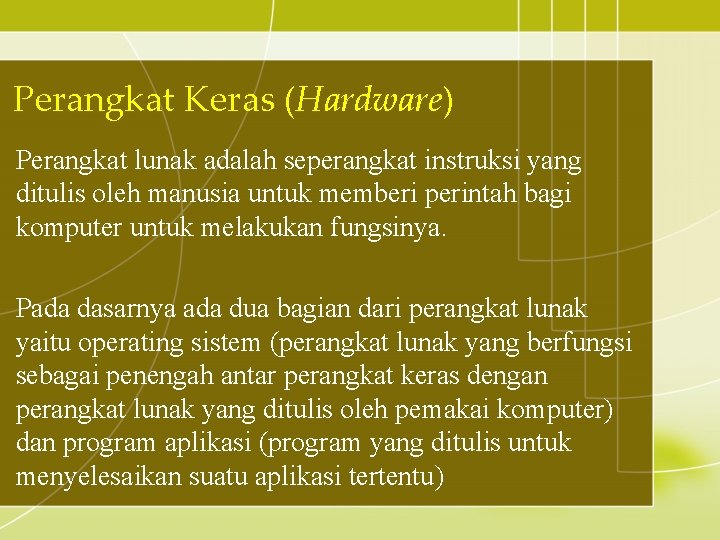 Perangkat Keras (Hardware) Perangkat lunak adalah seperangkat instruksi yang ditulis oleh manusia untuk memberi