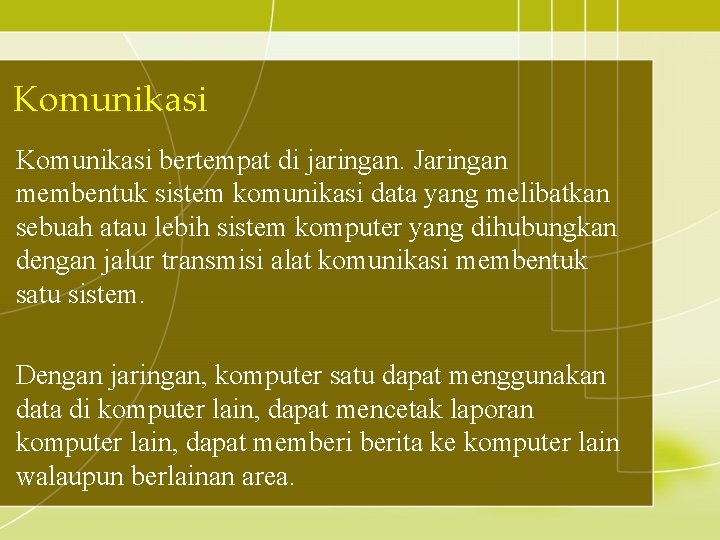 Komunikasi bertempat di jaringan. Jaringan membentuk sistem komunikasi data yang melibatkan sebuah atau lebih