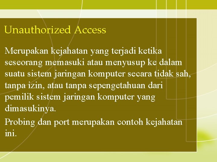 Unauthorized Access Merupakan kejahatan yang terjadi ketika seseorang memasuki atau menyusup ke dalam suatu