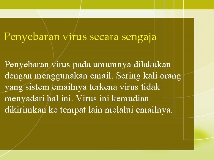 Penyebaran virus secara sengaja Penyebaran virus pada umumnya dilakukan dengan menggunakan email. Sering kali