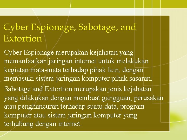 Cyber Espionage, Sabotage, and Extortion Cyber Espionage merupakan kejahatan yang memanfaatkan jaringan internet untuk