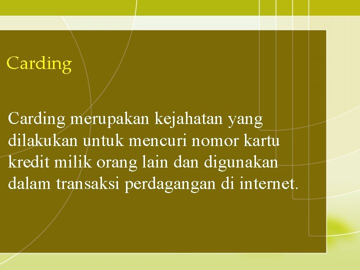 Carding merupakan kejahatan yang dilakukan untuk mencuri nomor kartu kredit milik orang lain dan