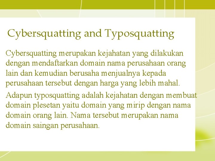 Cybersquatting and Typosquatting Cybersquatting merupakan kejahatan yang dilakukan dengan mendaftarkan domain nama perusahaan orang