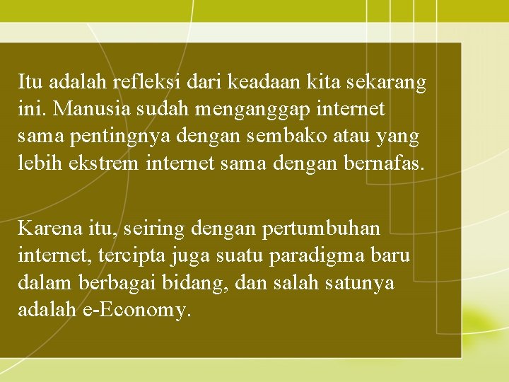 Itu adalah refleksi dari keadaan kita sekarang ini. Manusia sudah menganggap internet sama pentingnya