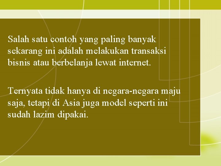 Salah satu contoh yang paling banyak sekarang ini adalah melakukan transaksi bisnis atau berbelanja