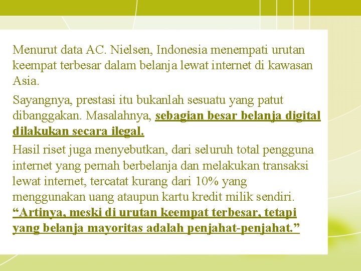 Menurut data AC. Nielsen, Indonesia menempati urutan keempat terbesar dalam belanja lewat internet di